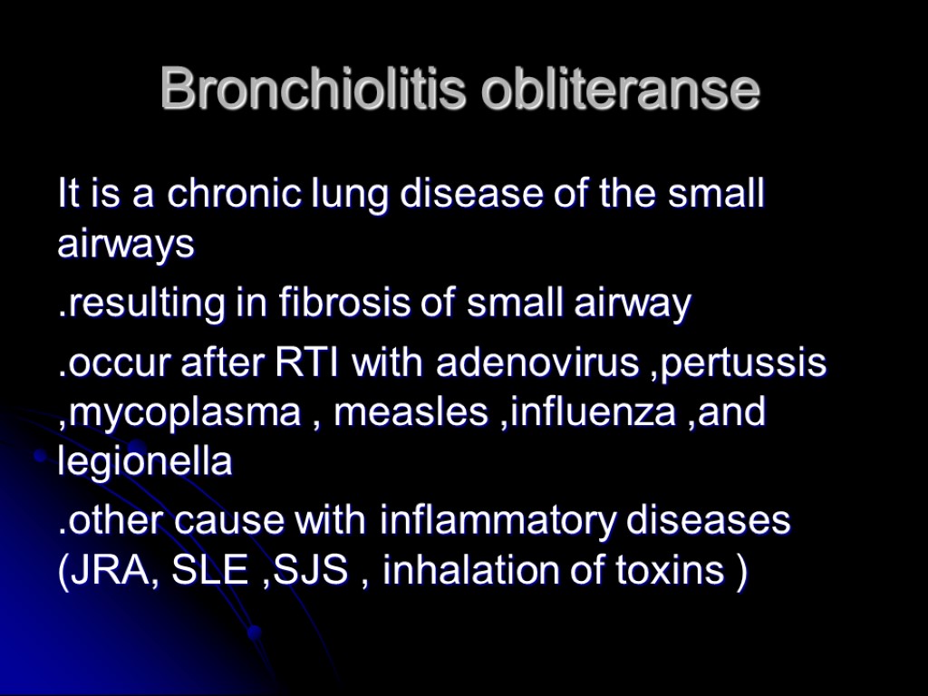 Bronchiolitis obliteranse It is a chronic lung disease of the small airways .resulting in